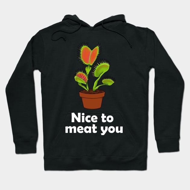 Nice to meat you Carnivorous Plant Gift Venus Fly Trap Hoodie by Venus Fly Trap Shirts